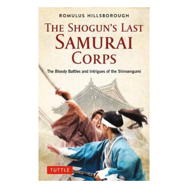 The Shogun's Last Samurai Corps: The Bloody Battles and Intrigues of the Shinsengumi-Marston Moor