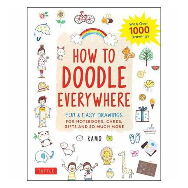 How to Doodle Everywhere: Cute & Easy Drawings for Notebooks, Cards, Gifts and So Much More - Kamo