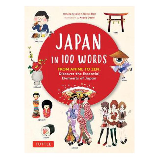 Japan in 100 Words: From Anime to Zen: Discover the Essential Elements of Japan - Ornella Civardi
