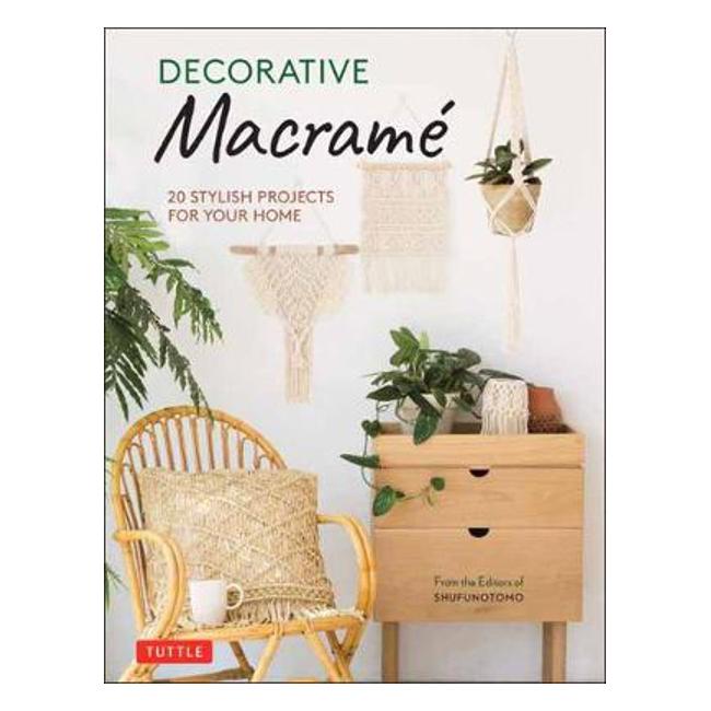 Decorative Macrame: 20 Stylish Projects for Your Home - Shufunotomo