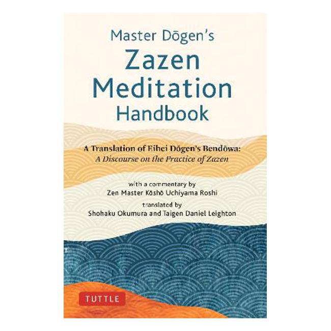 Master Dogen's Zazen Meditation Handbook - Eihei Dogen