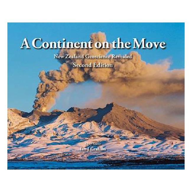A Continent on the Move: New Zealand Geoscience Revealed - Ian J Graham