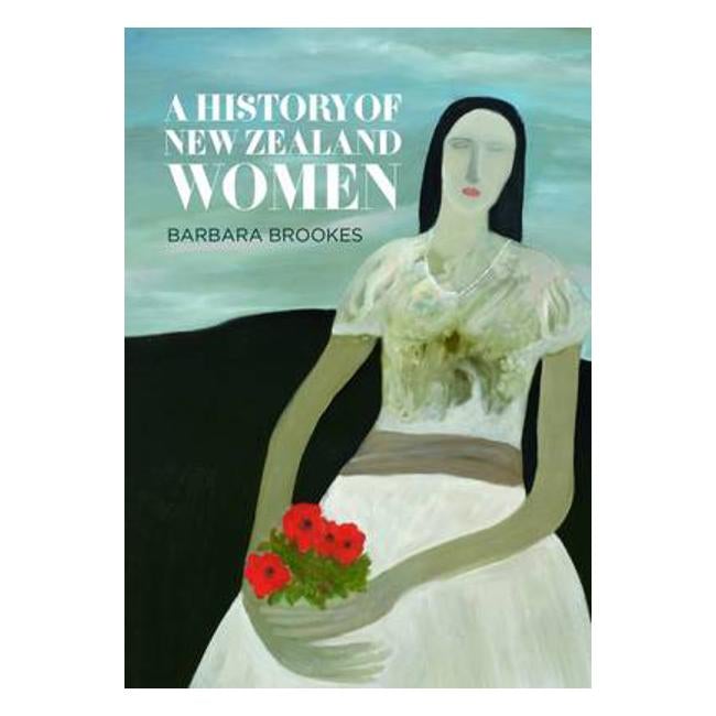 A History of New Zealand Women - Barbara Brookes