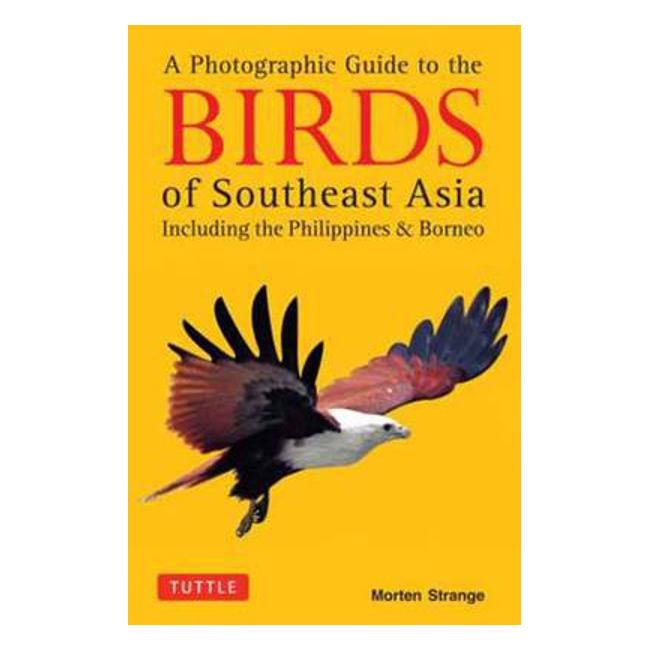 A Photographic Guide to the Birds of Southeast Asia: Including the Philippines and Borneo - Morten Strange