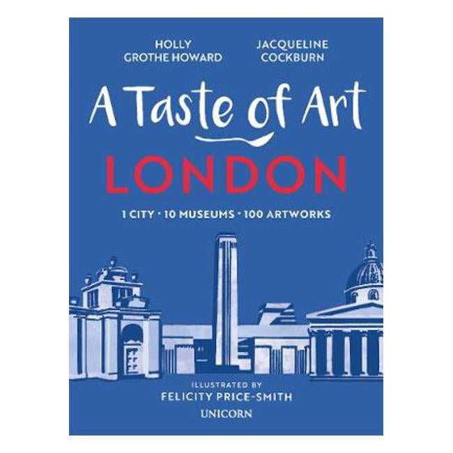 A Taste of Art - London: One City, Ten Museums, One Hundred Artworks - Jacqueline Cockburn