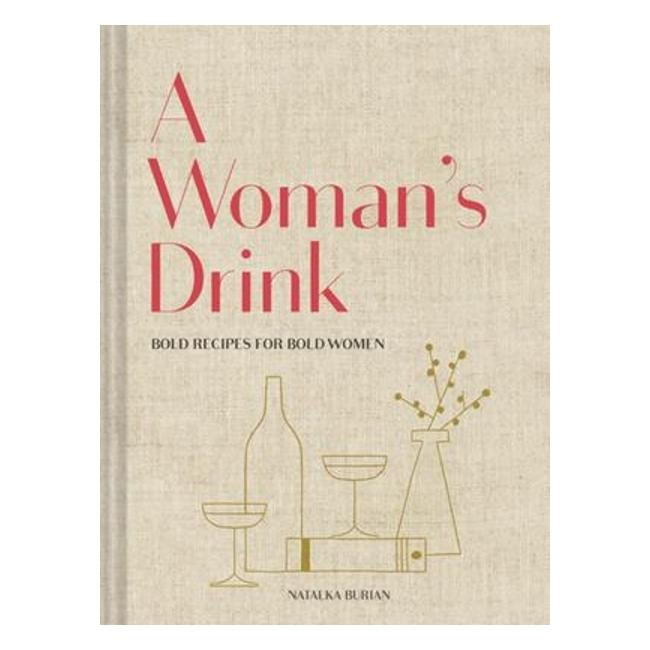 A Woman'S Drink : Bold Drinks For Bold Women - Natalka Burian; Jordan Awan (Illustrator)