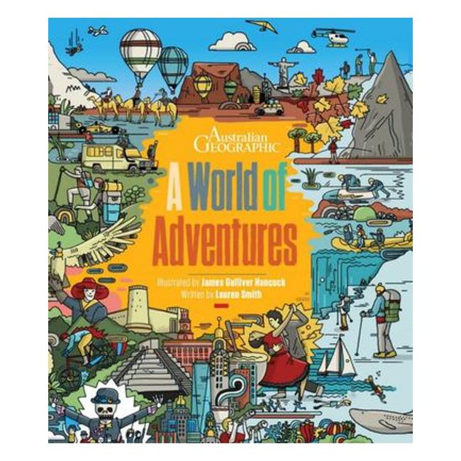 A World Of Adventures - Australian Geographic (Editor); James Gulliver Hancock (Illustrator)