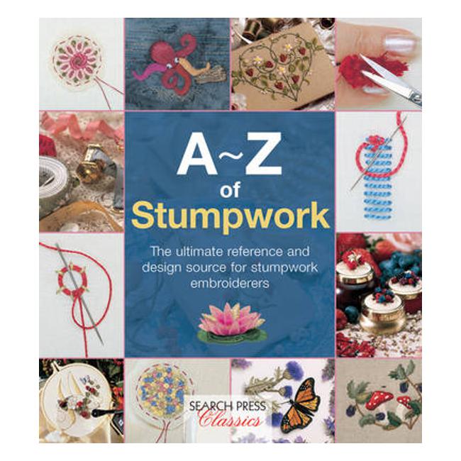 A-Z of Stumpwork: The Ultimate Reference and Design Source for Stumpwork Embroiderers - Country Bumpkin Publications
