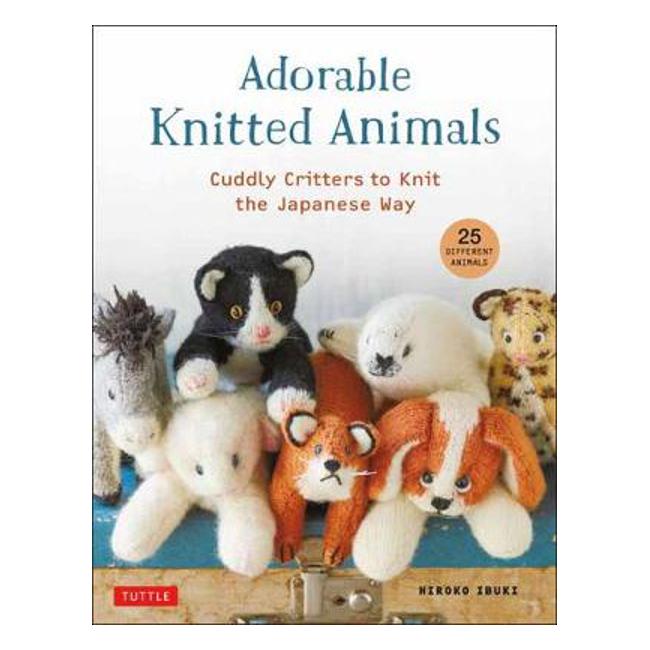Adorable Knitted Animals: Cuddly Critters to Knit the Japanese Way (25 Different Toy Animals) - Hiroko Ibuki
