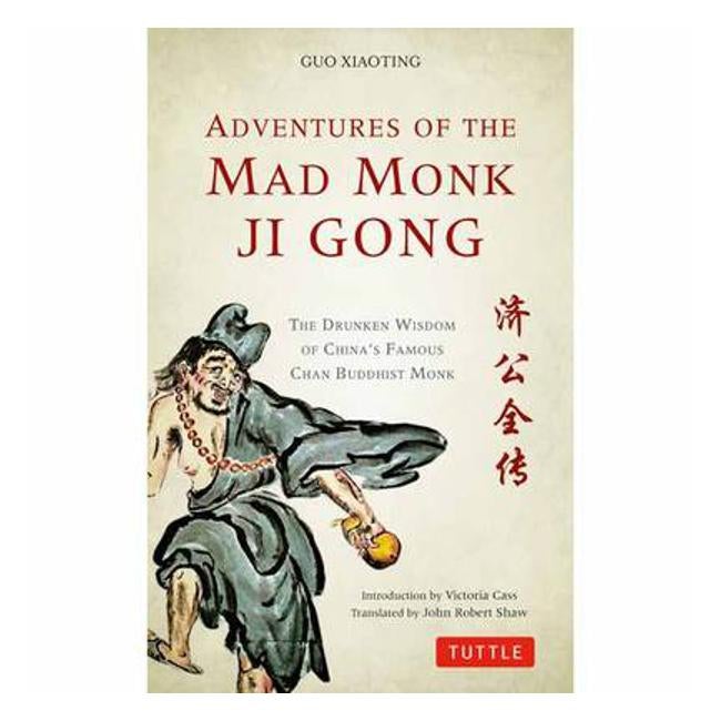 Adventures of the Mad Monk Ji Gong: The Drunken Wisdom of China's Famous Chan Buddhist Monk - Guo Xiaoting