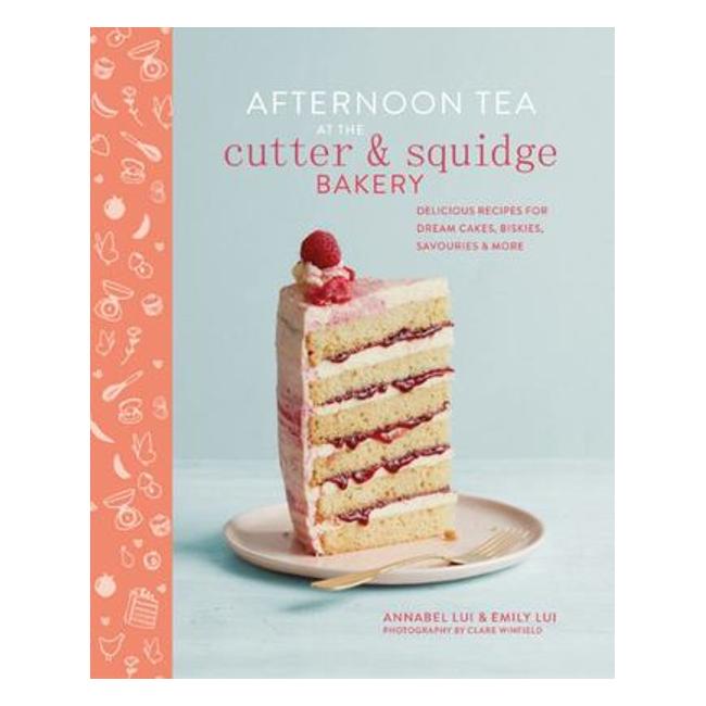 Afternoon Tea At The Cutter And Squidge Bakery - All-Natural Recipes For Dream Cakes, Biskies, Savouries And More - Emily Lui; Annabel Lui