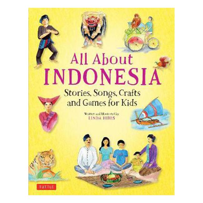 All About Indonesia: Stories, Songs, Crafts and Games for Kids - Linda Hibbs