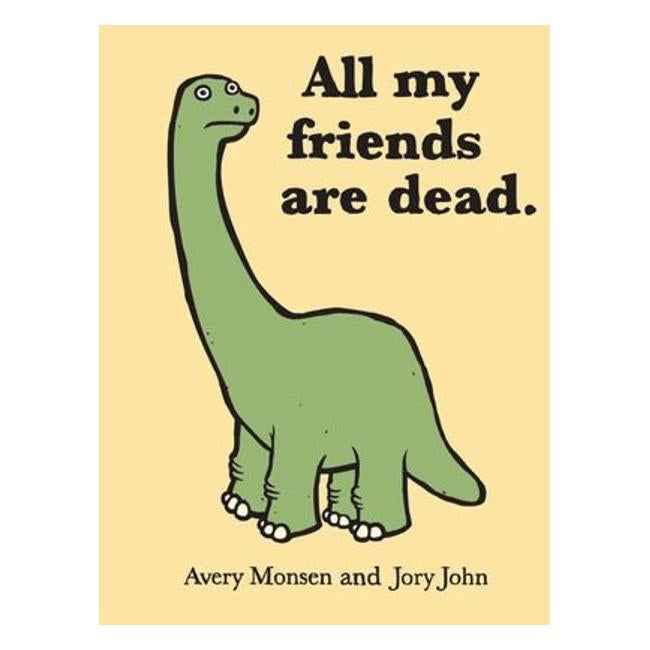 All My Friends Are Dead - Avery Monsen; Jory John