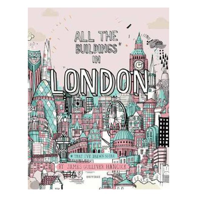 All the Buildings in London: That I've Drawn So Far - James B. Gulliver-Hancock