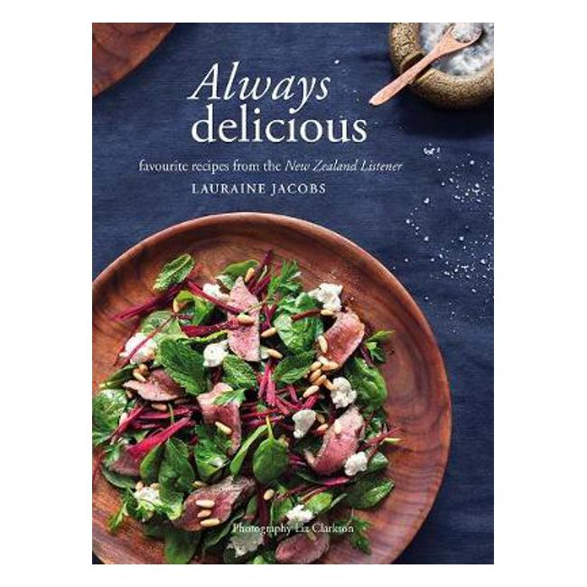 Always Delicious: Favourite recipes from the New Zealand Listener - Lauraine Jacobs