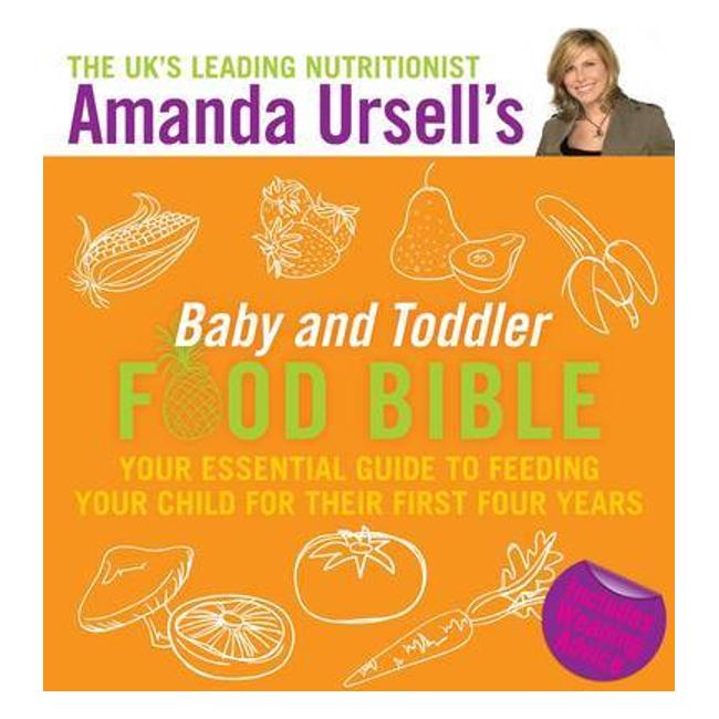 Amanda Ursell'S Baby And Toddler Food Bible: Your Essential Guide To Feeding Your Child For Their First Four Years