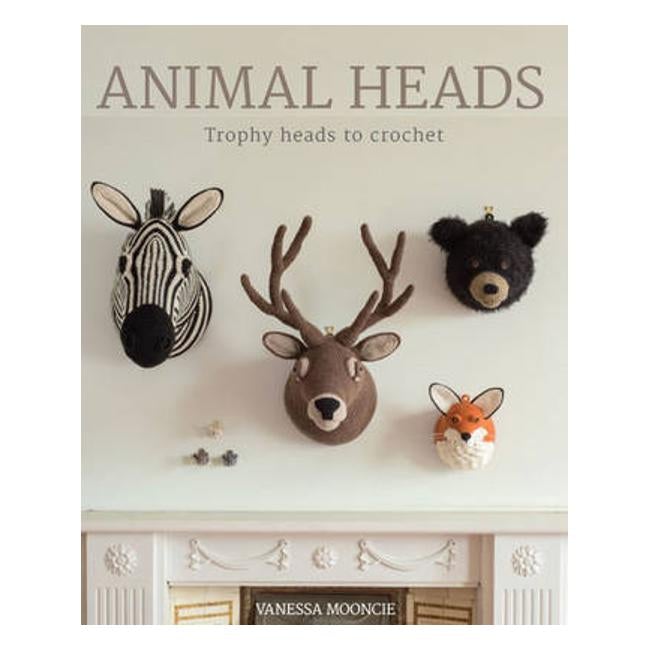 Animal Heads: Trophy Heads to Crochet - Vanessa Mooncie