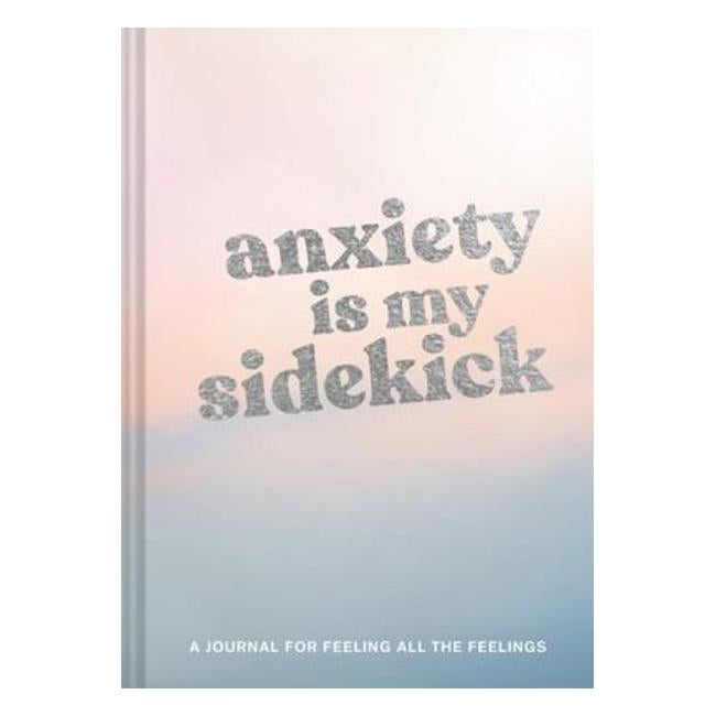 Anxiety Is My Sidekick - A Journal For Feeling All The Feelings - Chronicle Books