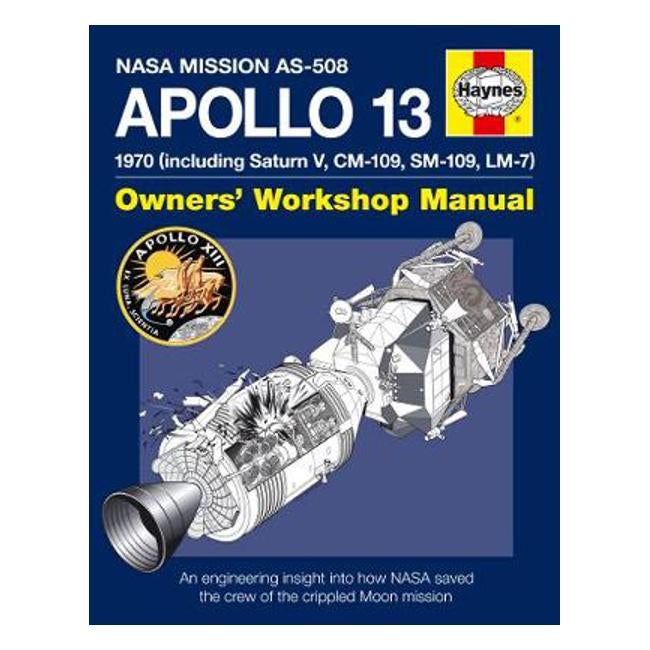 Apollo 13 Manual: An engineering insight into how NASA saved the crew of the crippled Moon mission - David Baker