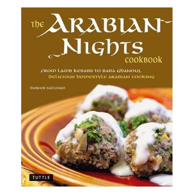 Arabian Nights Cookbook: From Lamb Kebabs to Baba Ghanouj, Delicious Homestyle Arabian Cooking - Habeeb Salloum