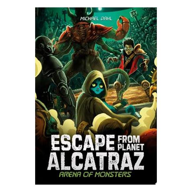 Arena Of Monsters (Escape From Planet Alcatraz) - Michael Dahl; Patricio Clarey (Illustrator)