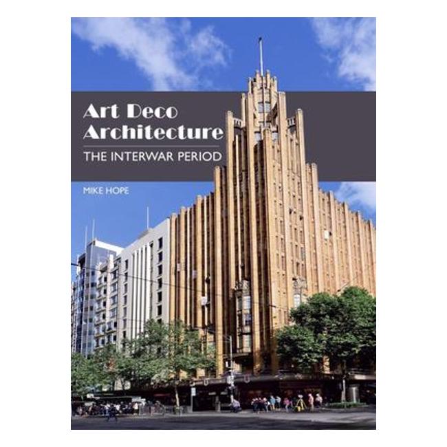 Art Deco Architecture - The Interwar Period - Mike Hope