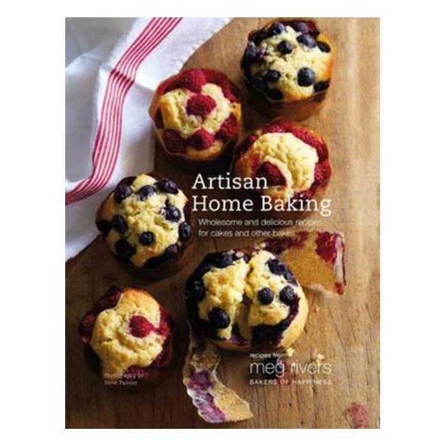 Artisan Home Baking: Recipes From The Meg Rivers Bakery - Julian Day