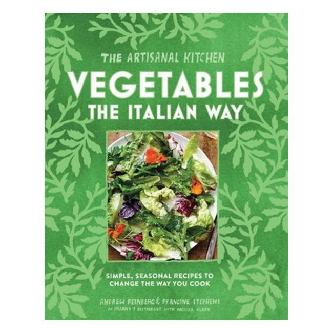 Artisanal Kitchen : Vegetables The Italian Way: Simple, Seasonal Recipes  To Change The Way You Cook' - Melissa Francine; Clark Andrew; Stephens Feinberg