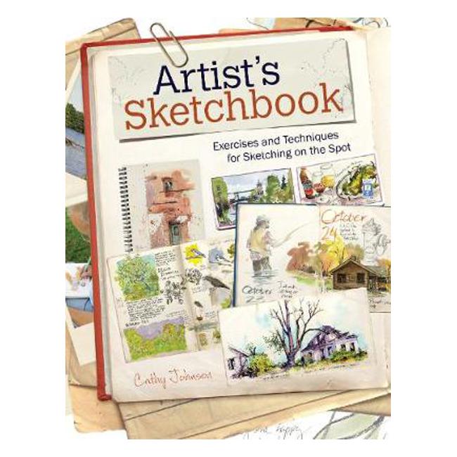 Artist's Sketchbook: Exercises and Techniques for Sketching on the Spot - Cathy Johnson