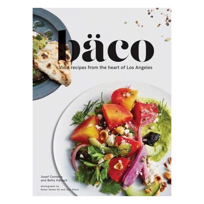 Bäco : Vivid Recipes From The Heart Of Los Angeles - Josef Centeno; Betty Hallock; Jani Afuso (Photographer); Dylan James Ho (Photographer)