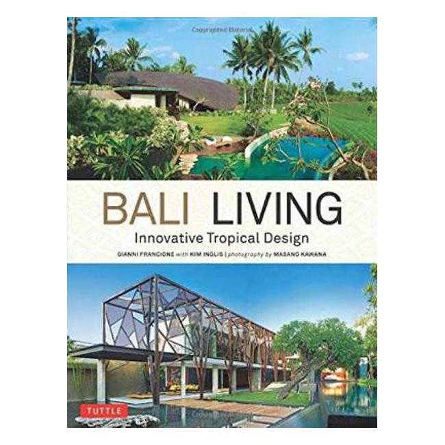 Bali Living: Innovative Tropical Living - Gianni Francione