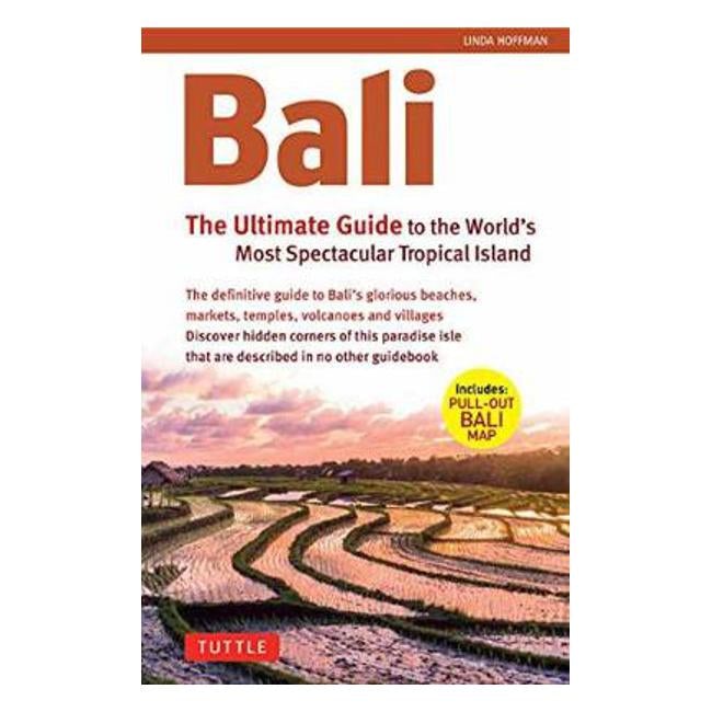 Bali: The Ultimate Guide: to the World's Most Spectacular Tropical Island - Linda Hoffman