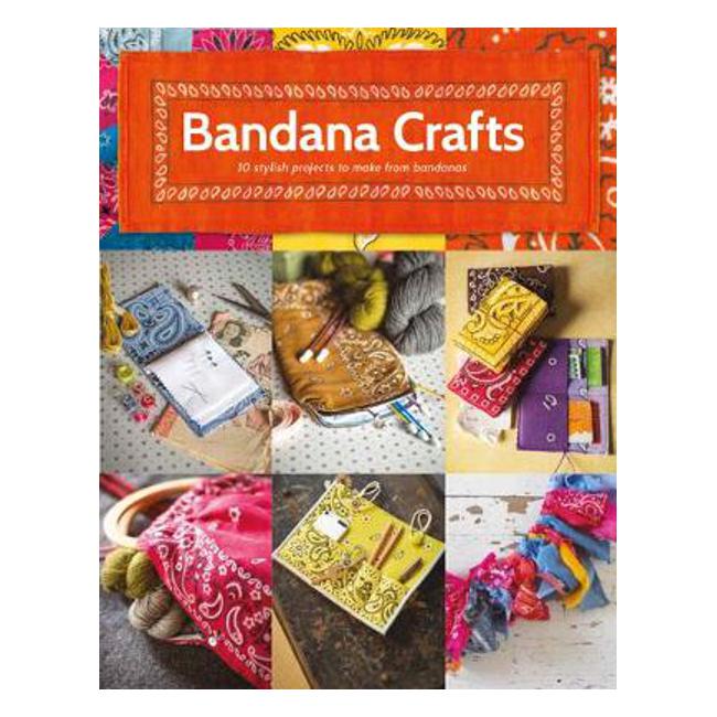 Bandana Crafts: 11 Beautiful Projects to Make - Jemima Schlee