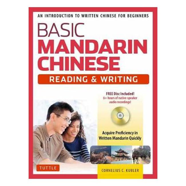 Basic Mandarin Chinese - Reading & Writing Textbook: An Introduction to Written Chinese for Beginners (6+ hours of MP3 Audio Included) - Cornelius C. Kubler