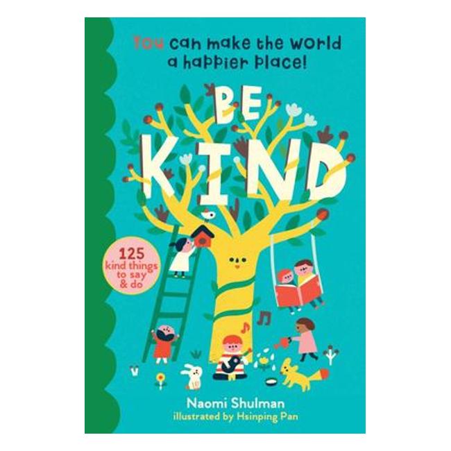 Be Kind: 150 Caring Acts Kids Can Do To Make The World A Better Place - Naomi Shulman; Hsinping Pan (Illustrator)