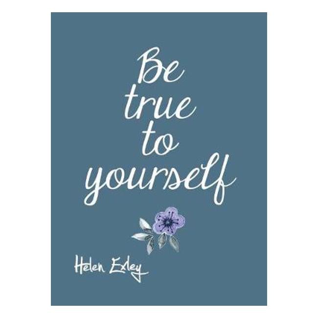 Be True to Yourself - Helen Exley