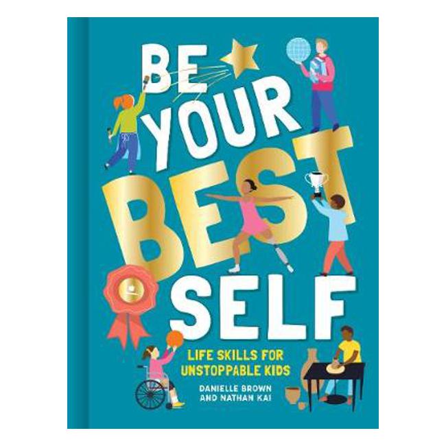 Be Your Best Self: Life Skills For Unstoppable Kids - Danielle Brown