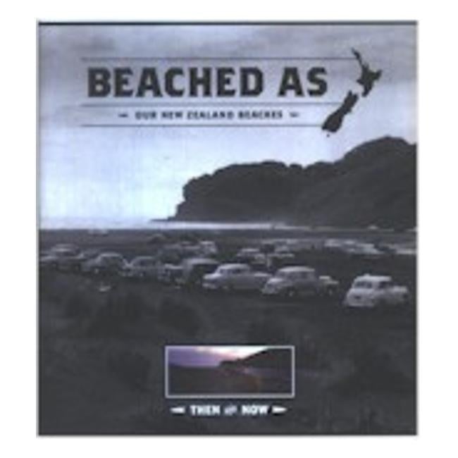 Beached As: Our New Zealand Beaches Then And Now - Craig Levers