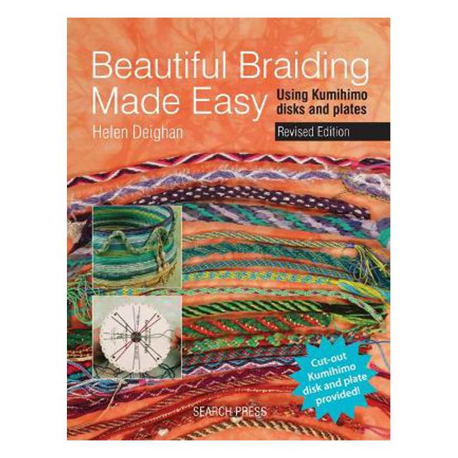 Beautiful Braiding Made Easy: Using Kumihimo Disks and Plates - Helen Deighan