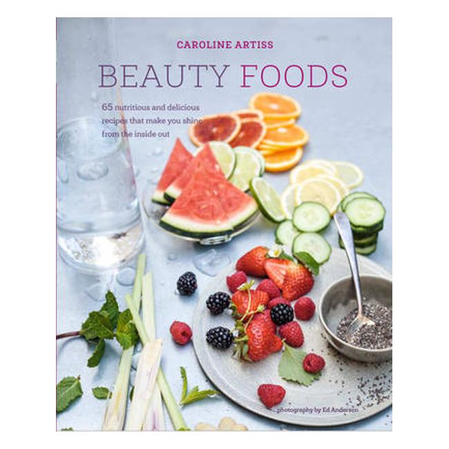 Beauty Foods: 65 Nutritious And Delicious Recipes That Make You Shine From The Inside Out - Caroline Artiss