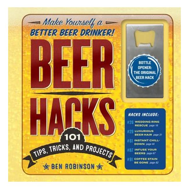 Beer Hacks - 100 Tips And Tricks To Better Your Brew - Ben Robinson
