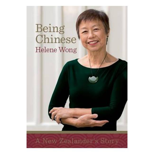 Being Chinese: A New Zealander's Story - Helene Wong