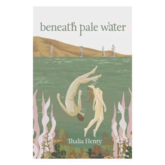 Beneath Pale Water - Thalia Henry