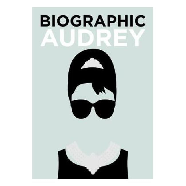 Biographic: Audrey: Great Lives in Graphic Form - Sophie Collins