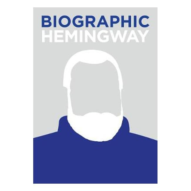 Biographic: Hemingway: Great Lives in Graphic Form - Jamie Pumfrey