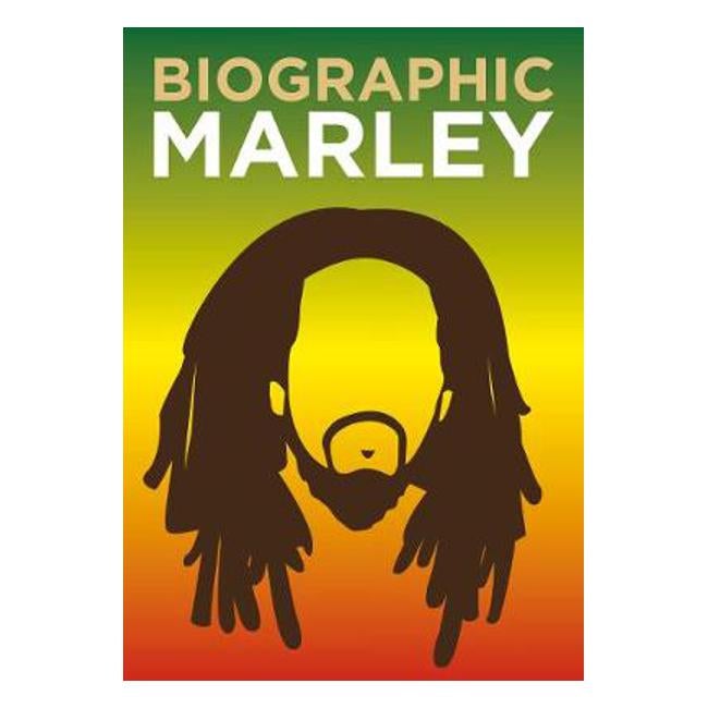 Biographic: Marley: Great Lives in Graphic Form - Liz Flavell