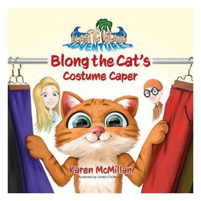 Blong The Cat's Costumer Caper (Elastic Island Adventures) - Karen Mcmillan