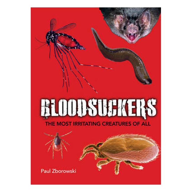 Bloodsuckers: The Most Irritating Creatures Of All - Paul Zborowski