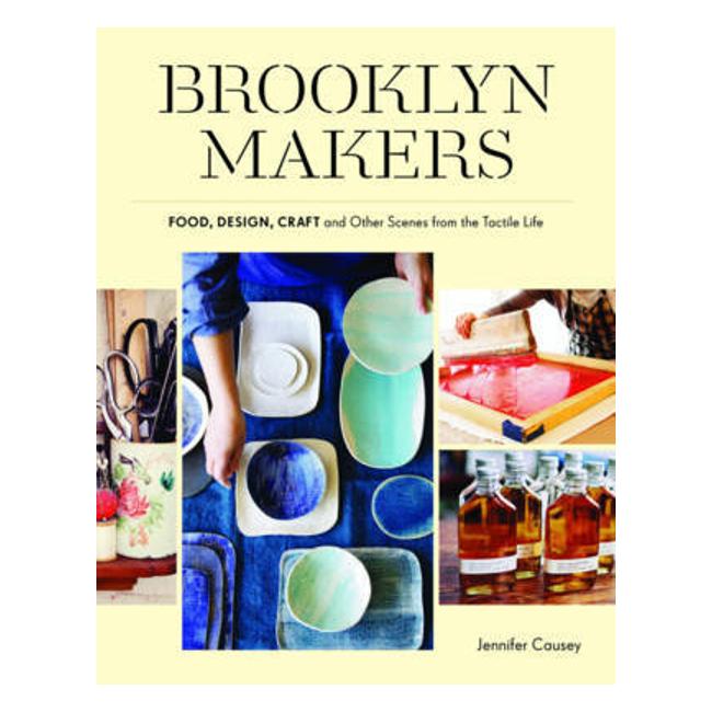 Brooklyn Makers: Food, Design And Craft - Causey Jennifer