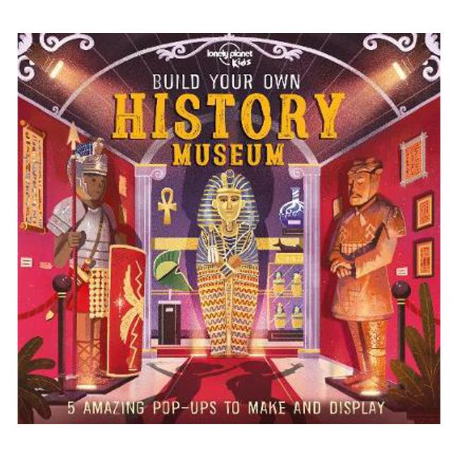 Build Your Own History Museum - Lonely Planet Kids